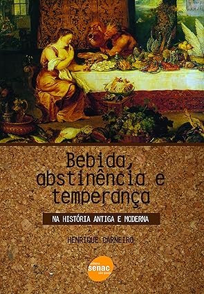 livro bebida abstinencia e temperança na historia antiga e moderna